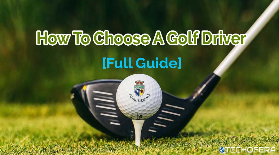 how to choose a golf driver